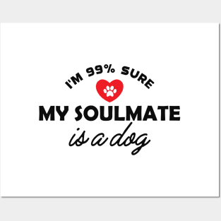 Dog - I'm 99% sure my soulmate is dog Posters and Art